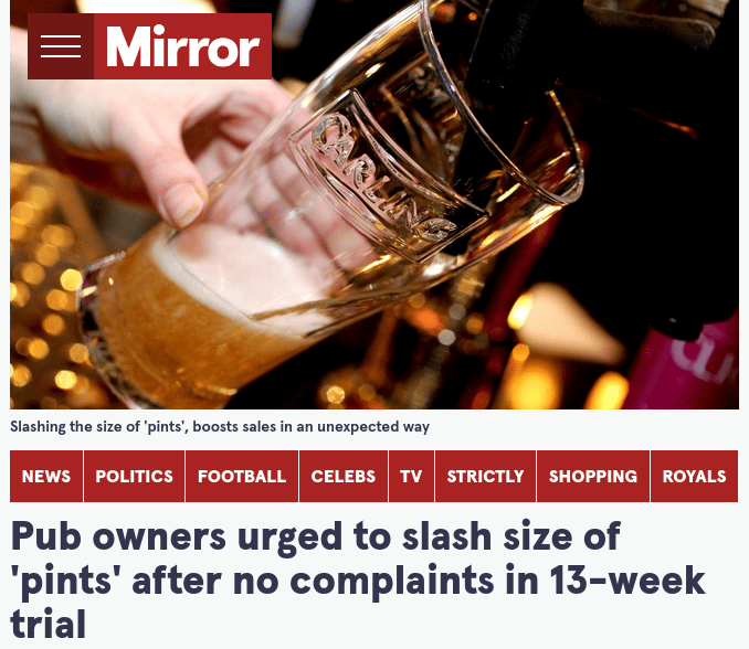 Mirror article: "Pub owners urged to slash size of 'pints' after no complaints in 13-week trial"